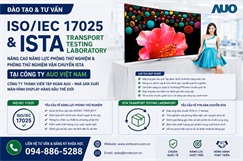 Khóa học ISO 17025, Tư vấn ISO/ IEC 17025 & ISTA Transport Testing Laboratory - Các yêu cầu về năng lực PTN và PTN Vận chuyển ISTA tại Công ty AUO Việt Nam - Công ty thành viên Tập đoàn AUO -  nhà sản xuất màn hình Display hàng đầu thế giới.