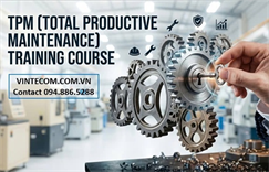 Khóa đào tạo Duy Trì Năng Suất Tổng Thể TPM (Total Productive Maintenance) trong sản xuất.