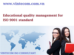 Nâng cao quản lý chất lượng giáo dục và đào tạo trong việc áp dụng mô hình Hệ thống quản lý chất lượng theo tiêu chuẩn ISO 9001 Quốc tế.